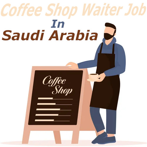 Coffee Shop Waiter Job in Saudi Arabia
