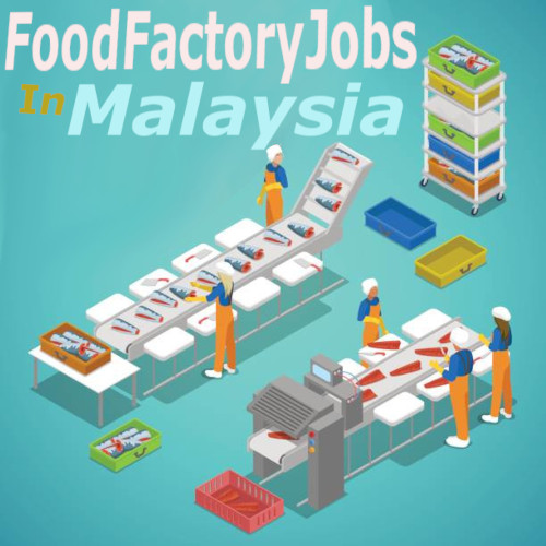Food Factory Jobs in Malaysia